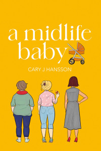 Cary J Hansson — A Midlife Baby (The Midlife Trilogy Book 2)