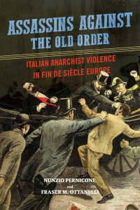 Pernicone, Nunzio; Ottanelli, Fraser; — Assassins Against the Old Order