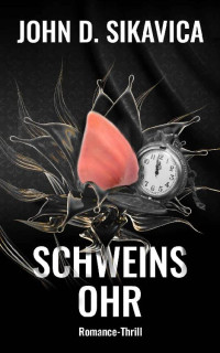 John D. Sikavica — Schweinsohr: Romantic Thriller (German Edition)