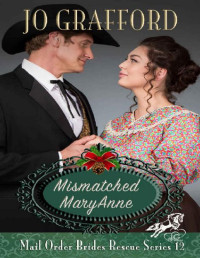 Jo Grafford [Grafford, Jo] — Mismatched MaryAnne (Mail Order Brides Rescue Series Book 12)