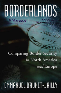 Emmanuel Brunet-Jailly — Borderlands: Comparing Border Security in North America and Europe