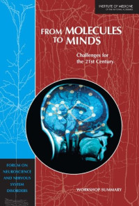 Institute of Medicine, Board on Health Sciences Policy, Forum on Neuroscience and Nervous System Disorders — From Molecules to Minds: Challenges for the 21st Century: Workshop Summary