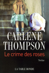 Carlene Thompson — Le crime des roses