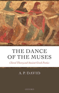 A. P. David — The Dance of the Muses: Choral Theory and Ancient Greek Poetics