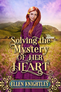 Ellen Knightley — Solving The Mystery Of Her Heart: A Historical Western Romance