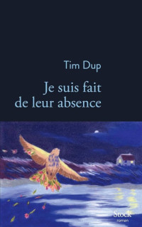 Tim Dup — Je suis fait de leur absence