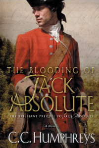 C. C. Humphreys — The Blooding of Jack Absolute: A Novel