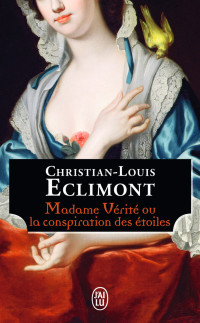 Christian-Louis Eclimont [Eclimont, Christian-Louis] — Madame Vérité ou la conspiration des étoiles