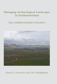 D. G. Passmore; — Managing Archaeological Landscapes in Northumberland