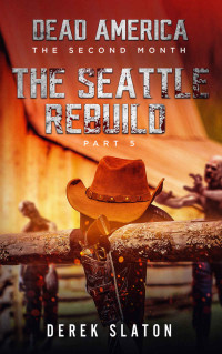 Derek Slaton — Dead America - Seattle Rebuild Pt. 5 (Dead America - The Second Month Book 17)