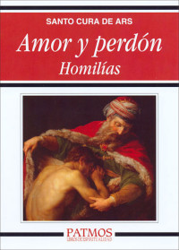 San Juan Bautista María Vianney — Amor y perdón. Homilías