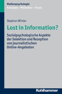 Stephan Winter — Lost in Information? Sozialpsychologische Aspekte der Selektion und Rezeption von journalistischen Online-Angeboten