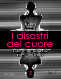 Kylie Scott — I disastri del cuore (Italian Edition)