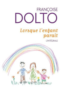 Dolto Françoise — Lorsque l'enfant parait, tome 1