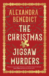 Alexandra Benedict — The Christmas Jigsaw Murders: The new deliciously dark Christmas cracker from the bestselling author of Murder on the Christmas Express