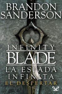 Brandon Sanderson — INFINITY BLADE. LA ESPADA INFINITA. EL DESPERTAR