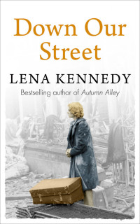 Lena Kennedy — Down Our Street: War isn't the only thing that could tear this family apart . . .