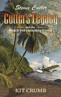 Kit Crumb [Crumb, Kit] — Stevie Cutter 01: Cutter's Legacy and the Search for Yamashita's Gold