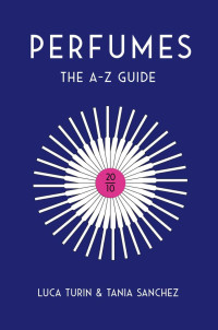 Luca Turin & Tania Sanchez — Perfumes: The A-Z Guide