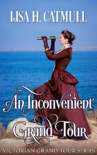 Lisa H. Catmull — An Inconvenient Grand Tour (Victorian Grand Tour 01)