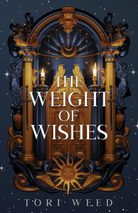 Tori Weed — The Weight of Wishes: A Clarallan Novel: Book One