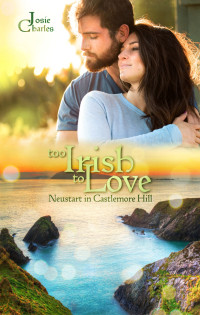 Charles, Josie — Too Irish to Love - Neustart in Castlemore Hill: Liebesroman (German Edition)