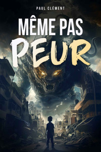 Paul Clément — Même Pas Peur (French Edition)
