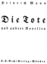 Heinrich Mann — Die Tote und andere Novellen