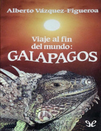 Alberto Vázquez-Figueroa — Viaje Al Fin Del Mundo: Galapagos