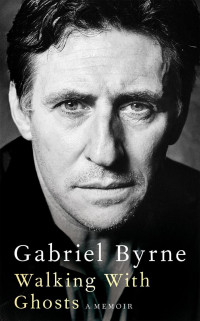 Gabriel Byrne — Walking With Ghosts