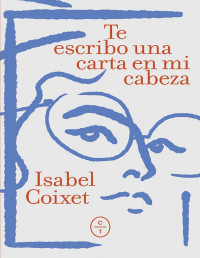 Isabel Coixet — Te Escribo Una Carta en Mi Cabeza