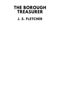 J. S. Fletcher — The Borough Treasurer