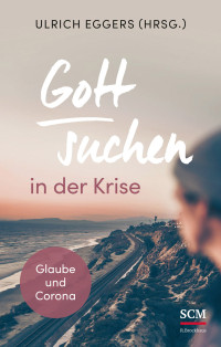 Ulrich Eggers; — Gott suchen in der Krise