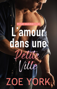 York, Zoe — L'amour dans une petite ville (French Edition)