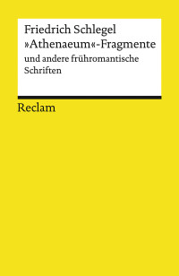 Friedrich Schlegel;Johannes Endres; — "Athenaeum"-Fragmente und andere frühromantische Schriften