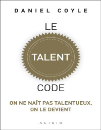 Daniel Coyle — Le Talent Code