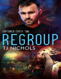 TJ Nichols — Regroup: gay military romance (Captured Earth Book 2)