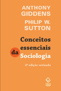 Anthony Giddens e Philip W. Sutton — Conceitos essenciais da Sociologia