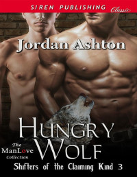 Jordan Ashton — Hungry Wolf [Shifters of the Claiming Kind 3] (Siren Publishing Classic ManLove)