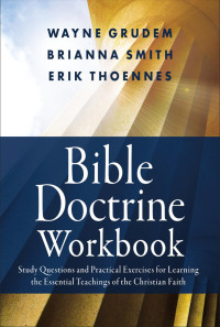 Brianna Smith;Erik Thoennes;Wayne A. Grudem; — Bible Doctrine Workbook