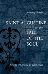 Ronnie J. Rombs — Saint Augustine and the Fall of the Soul: Beyond O'Connell & His Critics