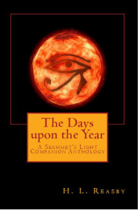 H. L. Reasby — The Days upon the Year: A Sekhmet's Light Companion Anthology (Sekhmet's Light Series Book 4)