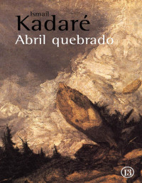 Ismaíl Kadaré — Abril Quebrado