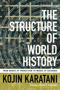 Kojin Karatani — The Structure of World History: From Modes of Production to Modes of Exchange