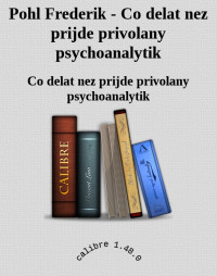 Co delat nez prijde privolany psychoanalytik — Pohl Frederik - Co delat nez prijde privolany psychoanalytik