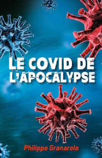 Philippe Granarolo — Le COVID de l'apocalypse (French Edition)