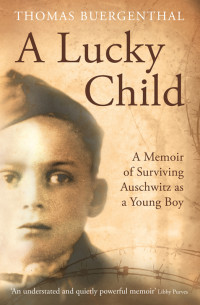 Thomas Buergenthal — A Lucky Child: A Memoir of Surviving Auschwitz as a Young Boy