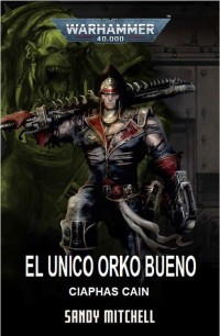 Sandy Mitchell — El Único Orco Bueno (Warhammer 40,000(