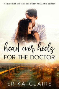 Erika Claire — Head Over Heels For The Doctor (Head Over Heels RomCom 03)