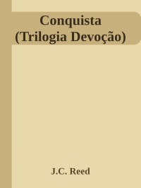 J.C. Reed — Conquista (Trilogia Devoção)